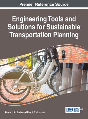 Engineering Tools and Solutions for Sustainable Transportation Planning - Knoflacher, Hermann (Editor), and Ocalir-Akunal, Ebru V (Editor)