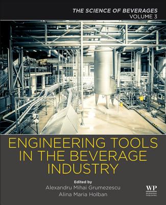 Engineering Tools in the Beverage Industry: Volume 3: The Science of Beverages - Grumezescu, Alexandru (Editor), and Holban, Alina Maria (Editor)
