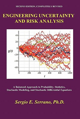 Engineering Uncertainty and Risk Analysis: A Balanced Approach to Probability, Statistics, Stochastic Modeling, and Stochastic Differential Equations. - Serrano, Sergio E