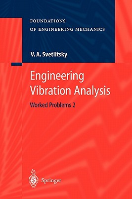 Engineering Vibration Analysis: Worked Problems 2 - Svetlitsky, Valery A., and Lidvansky, A.S. (Translated by), and Mukhamedshin, R.A. (Translated by)