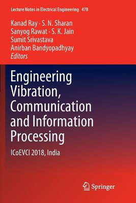 Engineering Vibration, Communication and Information Processing: Icoevci 2018, India - Ray, Kanad (Editor), and Sharan, S N (Editor), and Rawat, Sanyog (Editor)