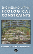 Engineering Within Ecological Constraints - National Academy of Engineering, and Schulze, Peter (Editor)