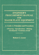 Engineer's Procurement Manual for Major Plant Equipment: A Guide to Principles and Procedures for Planning, Specif., Bidding, Evaluat., Contract Awar