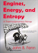 Engines, Energy, and Entropy: A Thermodynamics Primer - Fenn, John B