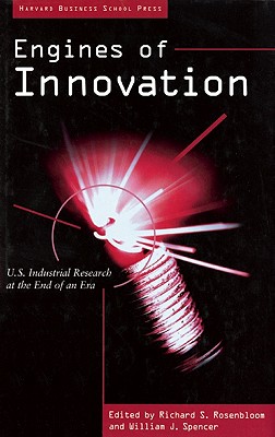 Engines of Innovation - Rosenbloom, Richard S (Editor), and Spencer, William J (Editor)