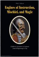 Engines of Instruction, Mischief, and Magic: Children's Literature in England from Its Beginnings to 1839