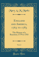 England and America, 1763 to 1783, Vol. 2: The History of a Reaction; 1779 to 1783 (Classic Reprint)