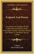 England and Russia: Comprising the Voyages of John Tradescant the Elder, Sir Hugh Willoughby, Richard Chancellor, Nelson and Others, to the White