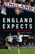 England Expects: A History of the England Football Team - Corbett, James