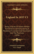 England in 1835 V3: Being a Series of Letters Written to Friends in Germany During a Residence in London and Excursions Into the Provinces (1836)