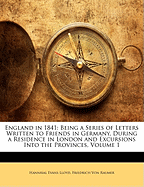 England in 1841: Being a Series of Letters Written to Friends in Germany, During a Residence in London and Excursions Into the Provinces, Volume 1