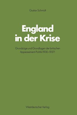 England in Der Krise: Grundzuge Und Grundlagen Der Britischen Appeasement-Politik (1930-1937) - Schmidt, Gustav