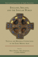 England, Ireland, and the Insular World: Textual and Material Connections in the Early Middle Ages: Volume 509