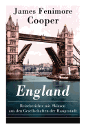 England - Reiseberichte Mit Skizzen Aus Den Gesellschaften Der Hauptstadt: Lustige Anekdoten Und Eindr?cken