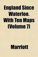 England Since Waterloo. with Ten Maps; Volume 7