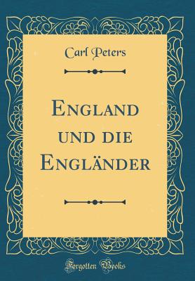 England Und Die Englnder (Classic Reprint) - Peters, Carl