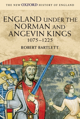 England Under the Norman and Angevin Kings, 1075-1225 - Bartlett, Robert