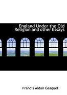 England Under the Old Religion and Other Essays