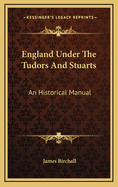 England Under the Tudors and Stuarts: An Historical Manual