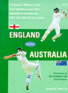 England Versus Australia: Pictorial History of Every Test Match Since 1877