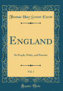 England, Vol. 1: Its People, Polity, and Pursuits (Classic Reprint)