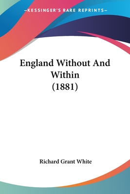 England Without And Within (1881) - White, Richard Grant