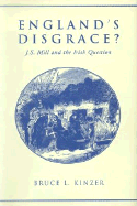 England's Disgrace: J.S. Mill and the Irish Question