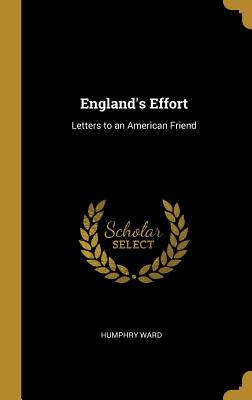 England's Effort: Letters to an American Friend - Ward, Humphry