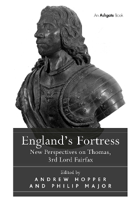 England's Fortress: New Perspectives on Thomas, 3rd Lord Fairfax - Hopper, Andrew, and Major, Philip