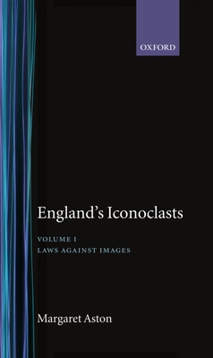 England's Iconoclasts: Volume I: Laws Against Images - Aston, Margaret