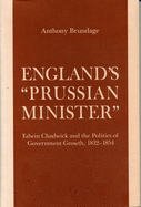 England's "prussian Minister": Edwin Chadwick and the Politics of Government Growth, 1832-1854