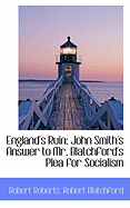 England's Ruin: John Smith's Answer to Mr. Blatchford's Plea for Socialism