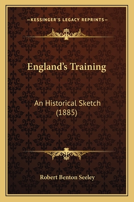 England's Training: An Historical Sketch (1885) - Seeley, Robert Benton