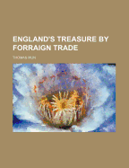 England's Treasure by Forraign Trade - Mun, Thomas