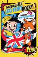 Englisch lernen mit Leo Flint und Rocky den Fuchs! 30 spannende Kurzgeschichten fr Kinder!: Inkl. Vokabeln, Rtsel & bungen
