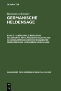 Englische Heldensage. Festl?ndische Heldensage in nordgermanischer und englischer ?berlieferung. Verlorene Heldensage