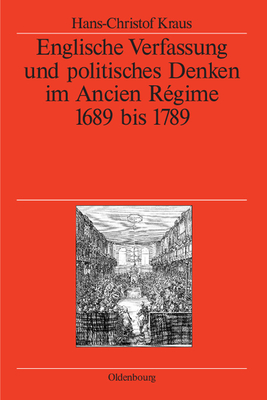 Englische Verfassung und politisches Denken im Ancien R?gime - Kraus, Hans-Christof, and German Historical Institute London (Editor)