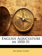 English Agriculture in 1850-51 - Caird, James, Sir