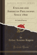 English and American Philosophy Since 1800: A Critical Survey (Classic Reprint)