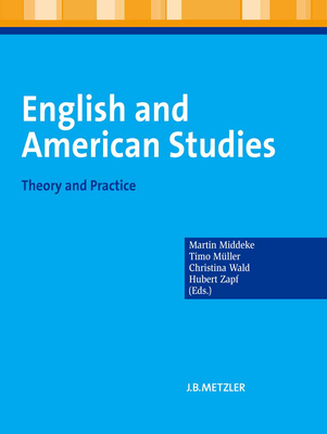 English and American Studies: Theory and Practice - Middeke, Martin, and Wald, Christina (Editor), and Zapf, Hubert (Editor)