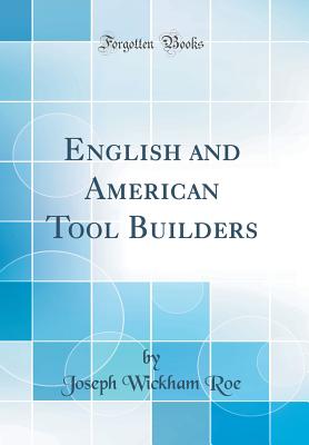 English and American Tool Builders (Classic Reprint) - Roe, Joseph Wickham