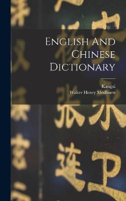 English And Chinese Dictionary - Medhurst, Walter Henry, and Kangxi (Emperor of China) (Creator)