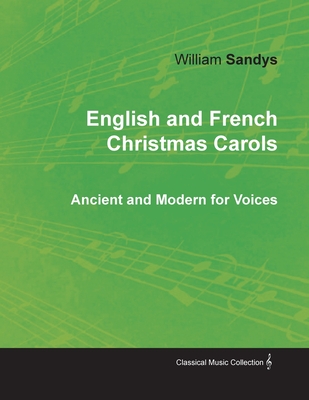 English and French Christmas Carols - Ancient and Modern for Voices - Sandys, William