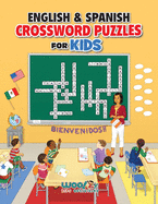 English and Spanish Crossword Puzzles for Kids: Teach English and Spanish with Dual Language Word Puzzles (Learn English or Learn Spanish and Have Fun Too)