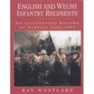 English and Welsh Infantry Regiments: An Illustrated Record of Service 1662-1994