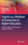 English as a Medium of Instruction in Higher Education: Implementations and Classroom Practices in Taiwan