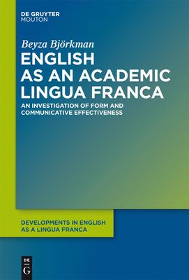 English as an Academic Lingua Franca: An Investigation of Form and Communicative Effectiveness - Bjrkman, Beyza