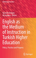 English as the Medium of Instruction in Turkish Higher Education: Policy, Practice and Progress