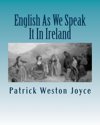 English As We Speck It In Ireland - Joyce, Patrick Weston