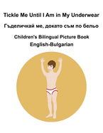 English-Bulgarian Tickle Me Until I Am in My Underwear /  ,    &#10